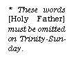 These words [Holy Father] must be omitted on Trinity-Sunday.